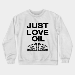 Just love Oil just stop oil Crewneck Sweatshirt